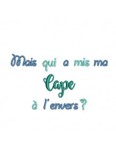 Motif de broderie texte Mais qui a mis ma cape à l'envers