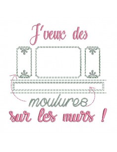 Motif de broderie  machine texte j'veux des moulures sur les murs