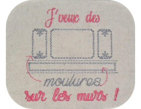 Motif de broderie  machine texte j'veux des moulures sur les murs