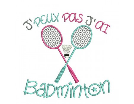 Motif de broderie machine texte j'peux pas j'ai  badminton