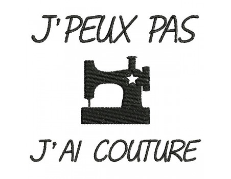 Motif de broderie machine j'peux pas j'ai  couture