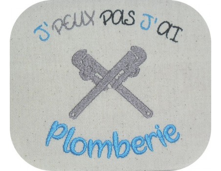 Motif de broderie machine texte humour j'peux pas j' ai plomberie