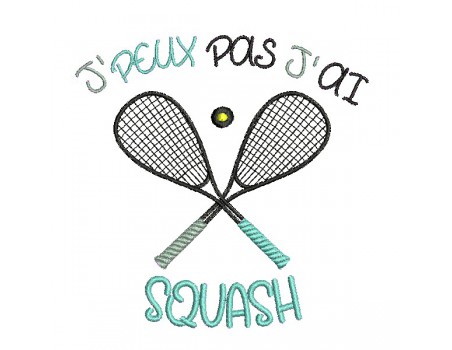 Motif de broderie machine  j'peux pas j'ai squash