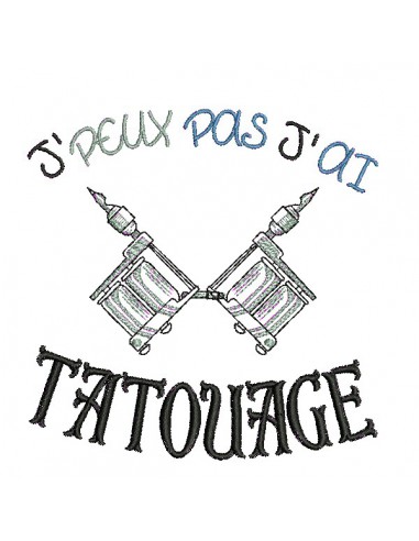 Motif de broderie machine  j'peux pas j'ai tatouage