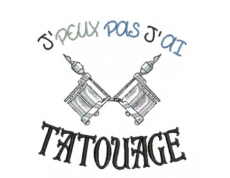 Motif de broderie machine  j'peux pas j'ai tatouage