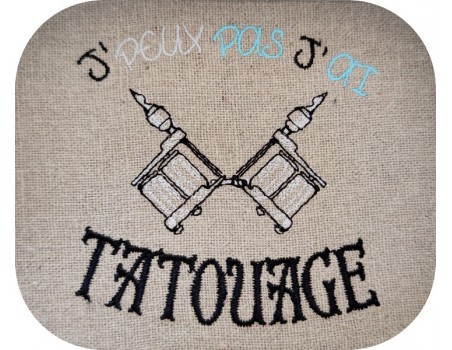 Motif de broderie machine  j'peux pas j'ai tatouage