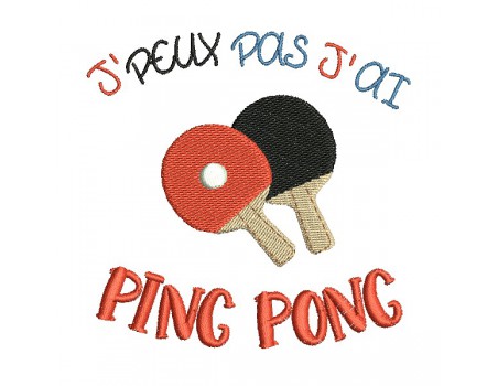 Motif de broderie machine  j'peux pas j'ai ping pong