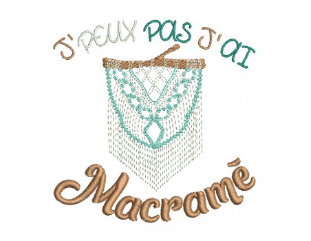 Motif de broderie machine  j'peux pas j'ai macramé