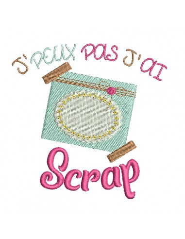 Motif de broderie machine  j'peux pas j'ai scrap