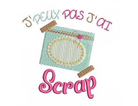 Motif de broderie machine  j'peux pas j'ai scrap