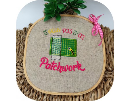 Motif de broderie machine  j'peux pas j'ai patchwork