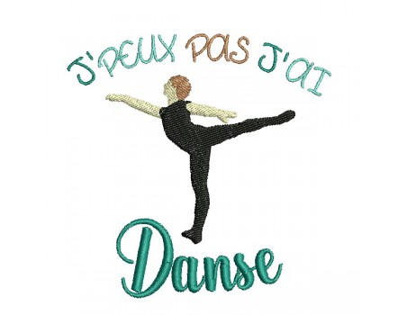 Motif de broderie machine  j'peux pas j'ai danse