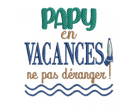 Motif de broderie machine  texte  papy en vacances