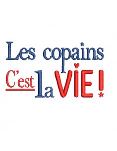 Motif de broderie machine  texte les copains c est la vie