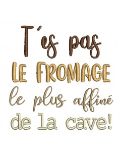 Motif de broderie machine t'es pas le fromage