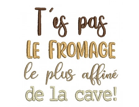 Motif de broderie machine t'es pas le fromage