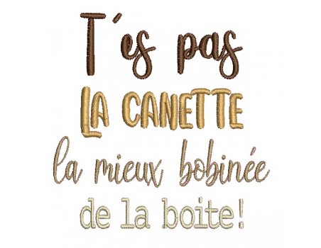 Motif de broderie machine t'es pas la canette