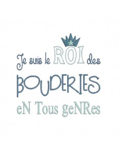 Motif de broderie machine texte humour roi des bouderies