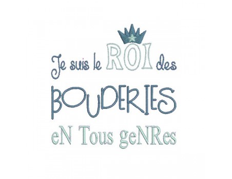 Motif de broderie machine texte humour roi des bouderies